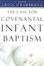 Case for Covenantal Infant Baptism, The