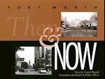 Fort Worth Then and Now