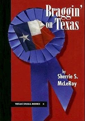 McLeroy, S:  Braggin' on Texas