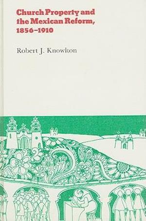 Church Property and the Mexican Reform, 1856-1910