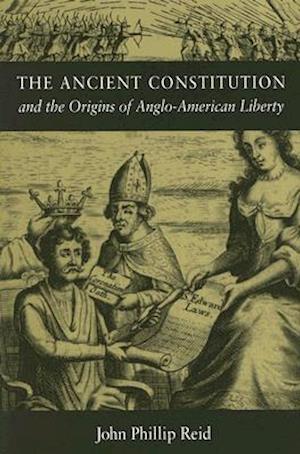 The Ancient Constitution and the Origins of Anglo-American Liberty