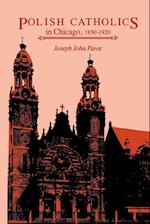 Polish Catholics in Chicago, 1850-1920