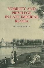 Nobility and Privilege in Late Imperial Russia