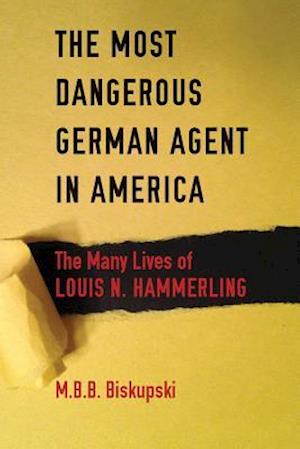 The Most Dangerous German Agent in America