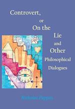 Controvert, or On the Lie -- and Other Philosophical Dialogues
