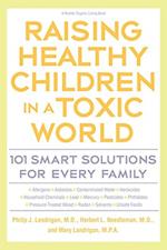 Raising Healthy Children in a Toxic World: 101 Smart Solutions for Every Family 