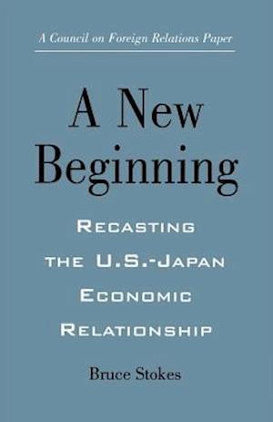 A New Beginning: Recasting the U.S.-Japan Economic Relationship