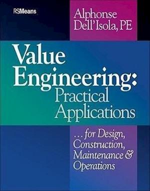 Value Engineering – Practical Applications...for Design, Construction, Maintenance and Operations