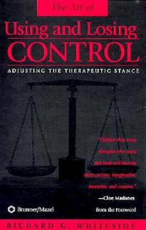 Therapeutic Stances: The Art Of Using And Losing Control