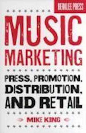 Music Marketing: Press, Promotion, Distribution, and Retail