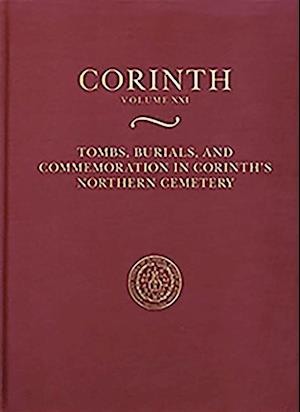 Tombs, Burials, and Commemoration in Corinth's Northern Cemetery
