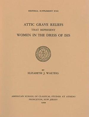 Attic Grave Reliefs That Represent Women in the Dress of Isis