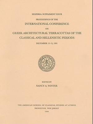 Proceedings of the International Conference on Greek Architectural Terracottas of the Classical and Hellenistic Periods, December 12-15, 1991