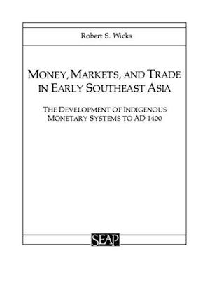 Money, Markets, and Trade in Early Southeast Asia