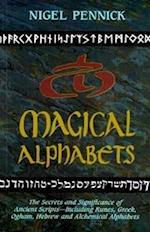 Magical Alphabets: The Secrets and Significance of Ancient Scripts Including Runes, Greek, Ogham, Hebrew and Alchemical Alphabets