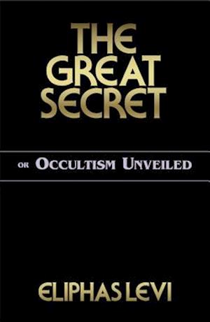 The Great Secret or Occultism Unveiled