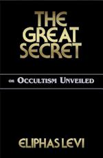 The Great Secret or Occultism Unveiled