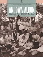 An Iowa Album a Photographic History, 1860-1920