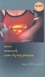 Feitell, M:  Here Beneath Low-Flying Planes