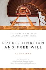 Predestination and Free Will - Four Views of Divine Sovereignty and Human Freedom