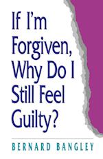 If I'm Forgiven, Why Do I Still Feel Guilty?