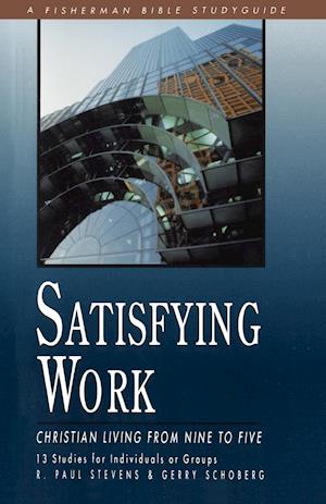 Satisfying Work: Christian Living from Nine to Five