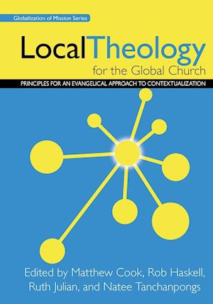 Local Theology for the Global Church: Principles for an Evangelical Approach to Contextualization