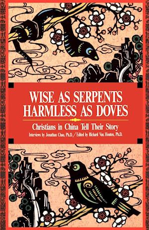 Wise as Serpents Harmless as Doves: Christians in China Tell Their Story