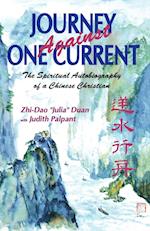 Journey Against One Current: The Spiritual Autobiography of a Chinese Christian 