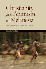 Christianity and Animism in Melanesia: Four Approaches to Gospel and Culture 