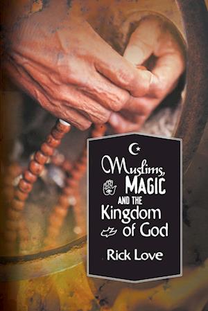 Muslims, Magic and the Kingdom of God: Church Planting Among Folk Muslims