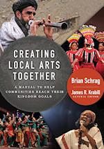 Creating Local Arts Together: A Manual to Help Communities to Reach Their Kingdom Goals 