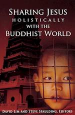 Sharing Jesus Holistically with the Buddhist World 
