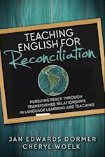 Teaching English for Reconciliation: Pursuing Peace through Transformed Relationships in Language Learning and Teaching 