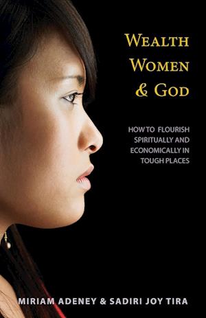 Wealth, Women, and God: How to Flourish Spiritually and Economically in Tough Places