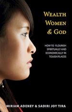 Wealth, Women, and God: How to Flourish Spiritually and Economically in Tough Places 