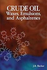 Becker, J:  Crude Oil Waxes, Emulsions, and Asphaltenes