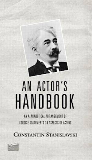 An Actor's Handbook : An Alphabetical Arrangement of Concise Statements on Aspects of Acting, Reissue of first edition