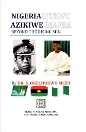 Nigeria Ojukwu Azikiwe Biafra Beyond the Rising Sun