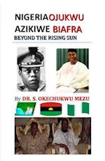 Nigeria Ojukwu Azikiwe Biafra Beyond the Rising Sun
