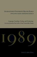 Georgetown University Round Table on Languages and Linguistics (GURT) 1989: Language Teaching, Testing, and Technology