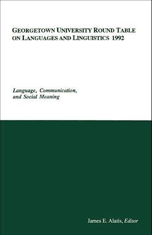 Georgetown University Round Table on Languages and Linguistics (GURT) 1992: Language, Communication, and Social Meaning