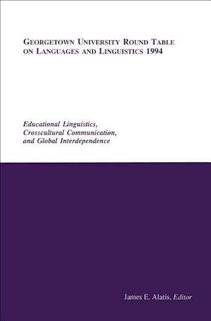 Georgetown University Round Table on Languages and Linguistics (GURT) 1994: Educational Linguistics, Cross-Cultural Communication, and Global Interdependence