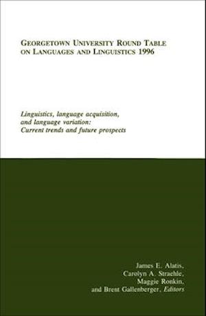 Georgetown University Round Table on Languages and Linguistics (GURT) 1996: Linguistics, Language Acquisition, and Language Variation