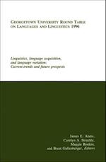 Georgetown University Round Table on Languages and Linguistics (GURT) 1996: Linguistics, Language Acquisition, and Language Variation