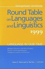 Georgetown University Round Table on Languages and Linguistics (GURT) 1999: Language in Our Time