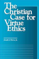 The Christian Case for Virtue Ethics