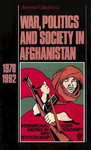 War, Politics and Society in Afghanistan, 1978-1992