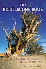 The Bristlecone Book : A Natural History of the World's Oldest Trees