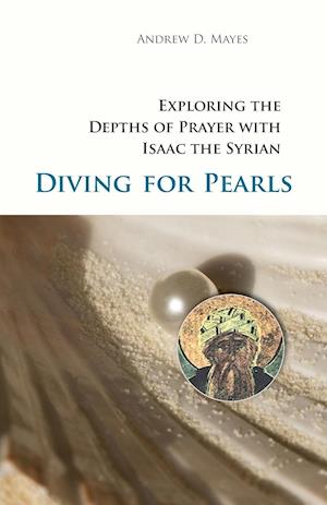 Diving for Pearls: Exploring the Depths of Prayer with Isaac the Syrian